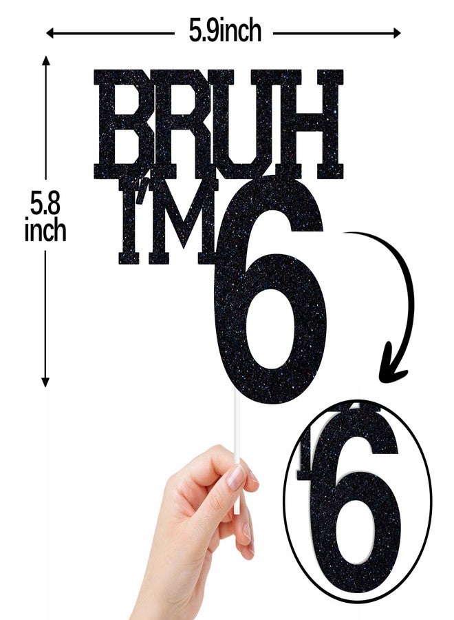 ZACHAKO Black Glitter Bruh I'm 6 Cake Topper, Happy 6th Birthday, Funny 6th Birthday Party Decorations - Image 2